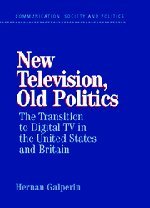 New Television, Old Politics: The Transition to Digital TV in the United States and Britain (Communication, Society and Politics)