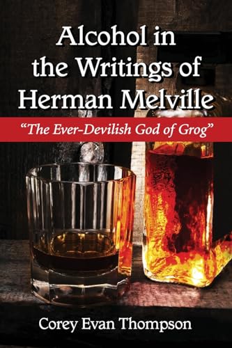 Alcohol in the Writings of Herman Melville: The Ever-Devilish God of Grog