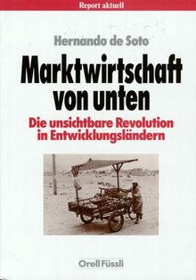 Marktwirtschaft von unten. Die unsichtbare Revolution in Entwicklungsländern