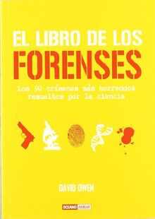 El libro de los forenses : los 50 crímenes más horrendos resueltos por la ciencia (Tiempo libre)