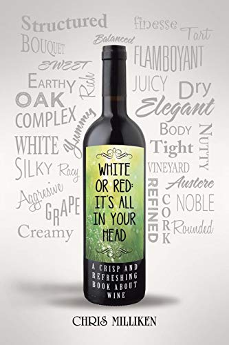 White or Red: It’s All in Your Head: It's All in Your Head: A Crisp and Refreshing Book about Wine