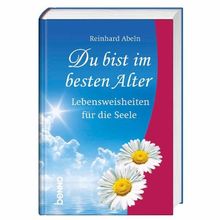 Du bist im besten Alter: Lebensweisheiten für die Seele