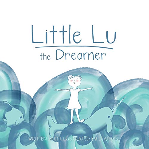 Little Lu the Dreamer: A Children's Book about Imagination and Dreams (Little Lu - A Kid Like You, Band 1)