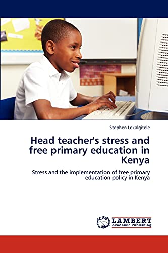 Head teacher's stress and free primary education in Kenya: Stress and the implementation of free primary education policy in Kenya