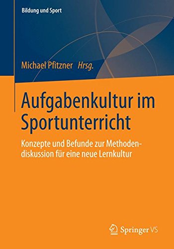 Aufgabenkultur im Sportunterricht: Konzepte und Befunde zur Methodendiskussion für eine neue Lernkultur (Bildung und Sport)