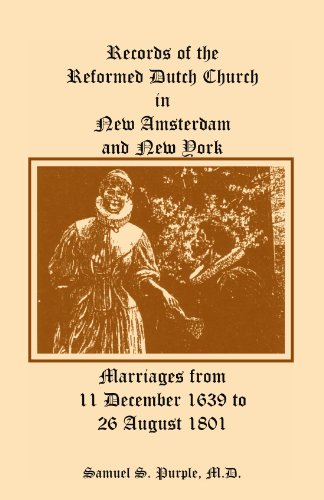 Records of the Reformed Dutch Church in New Amsterdam and New York, Marriages from 11 December 1639 to 26 August 1801 (Heritage Classic)