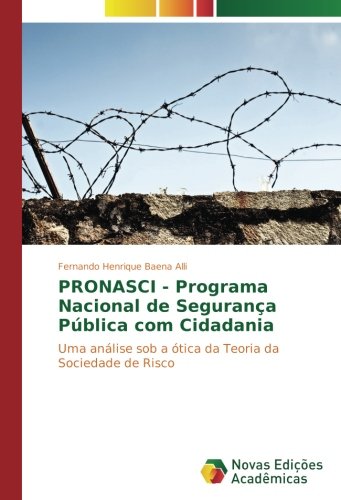 PRONASCI - Programa Nacional de Segurança Pública com Cidadania: Uma análise sob a ótica da Teoria da Sociedade de Risco