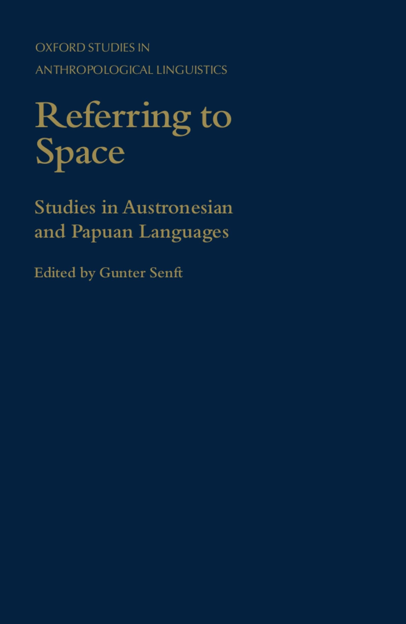 Referring to Space: Studies in Austronesian and Papuan Languages (Oxford Studies in Anthropological Linguistics, 11, Band 11)