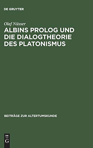 Albins Prolog und die Dialogtheorie des Platonismus (Beiträge zur Altertumskunde, 12, Band 12)