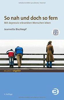 So nah und doch so fern: Mit depressiv erkrankten Menschen leben (BALANCE Ratgeber)