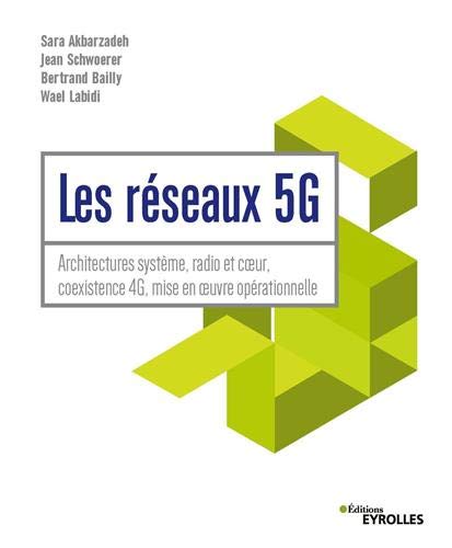 Les Réseaux 5g: Architectures Système, Radio Et Coeur, Coexistence 4g, Mise En Oeuvre Opérationnelle (blanche)