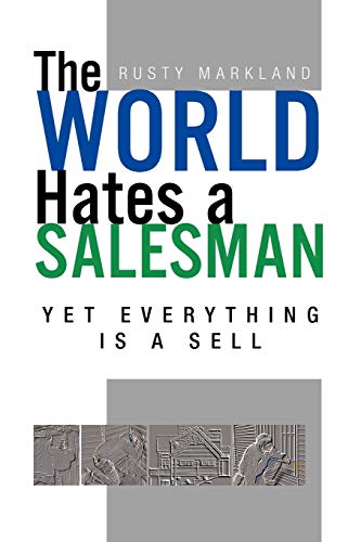 The World Hates a Salesman: Yet Everything Is a Sell