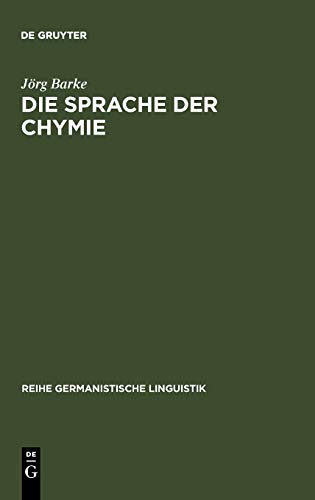 Die Sprache der Chymie: Am Beispiel von vier Drucken aus der Zeit zwischen 1574 - 1761 (Reihe Germanistische Linguistik, 111, Band 111)