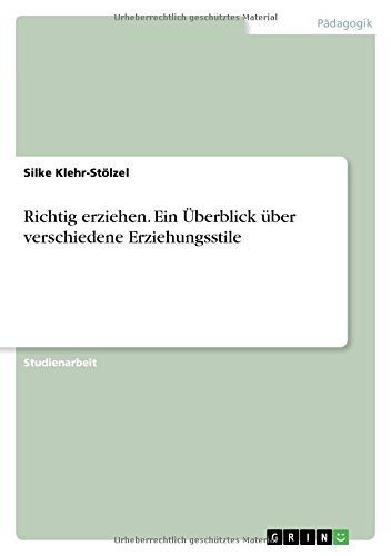 Richtig erziehen. Ein Überblick über verschiedene Erziehungsstile