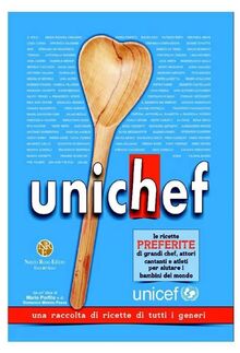 Unichef. Le ricette preferite di grandi chef, attori, cantanti e atleti per aiutare i bambini del mondo
