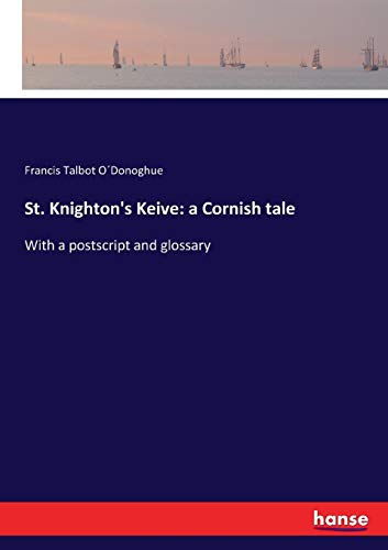 St. Knighton's Keive: a Cornish tale: With a postscript and glossary