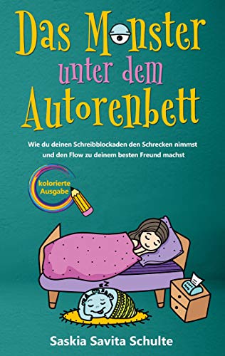 Das Monster unter dem Autorenbett: Kolorierte Ausgabe - Wie du deinen Schreibblockaden den Schrecken nimmst und den Flow zu deinem besten Freund machst