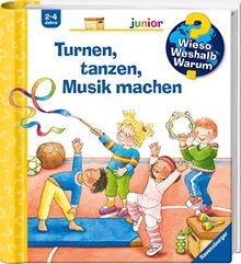 Turnen, tanzen, Musik machen (Wieso? Weshalb? Warum? junior, Band 71)