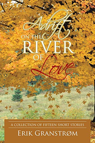 Adrift on the River of Love: A Collection of Fifteen Short Stories