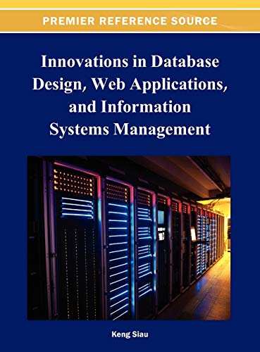 Innovations in Database Design, Web Applications, and Information Systems Management (Premier Reference Source)