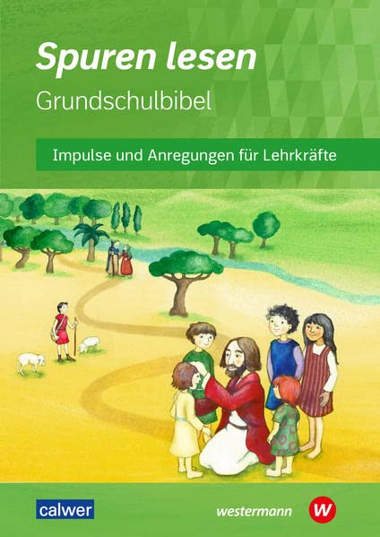 Spuren lesen Grundschulbibel: Impulse – Anregungen – Materialien / Handreichung für Lehrkräfte