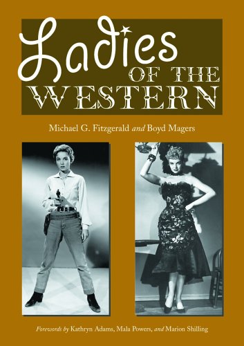Ladies of the Western: Interviews with Fifty-one More Actresses from the Silent Era to the Television Westerns of the 1950's and 1960's