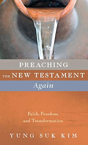 Preaching the New Testament Again: Faith, Freedom, and Transformation