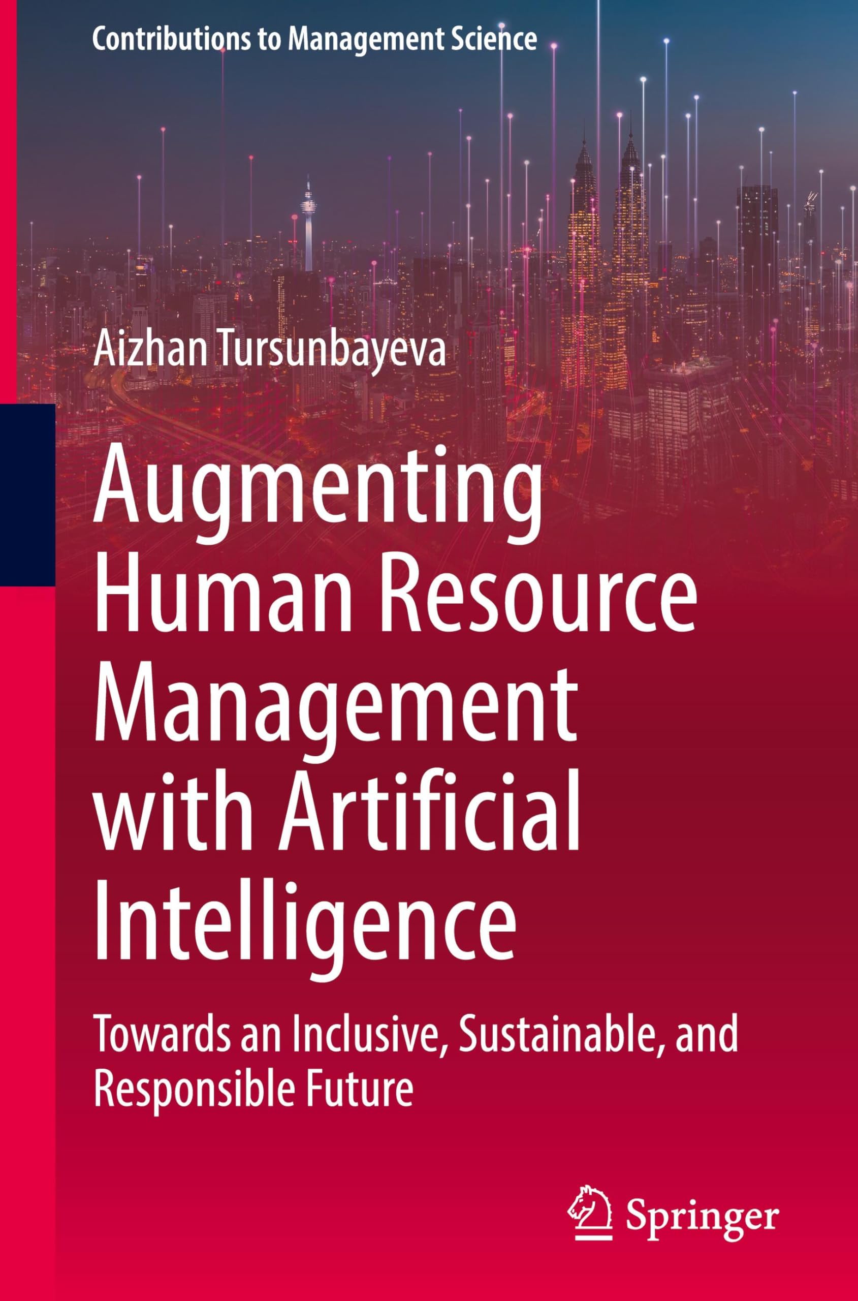 Augmenting Human Resource Management with Artificial Intelligence: Towards an Inclusive, Sustainable, and Responsible Future (Contributions to Management Science)