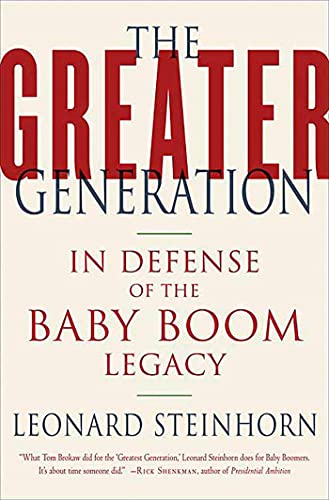 Greater Generation: In Defense of the Baby Boom Legacy
