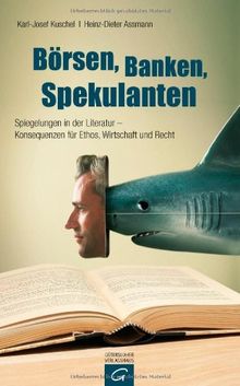 Börsen, Banken, Spekulanten: Spiegelungen in der Literatur - Konsequenzen für Ethos, Wirtschaft und Recht