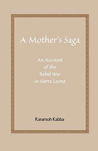 A Mother's Saga: An Account of the Rebel War in Sierra Leone