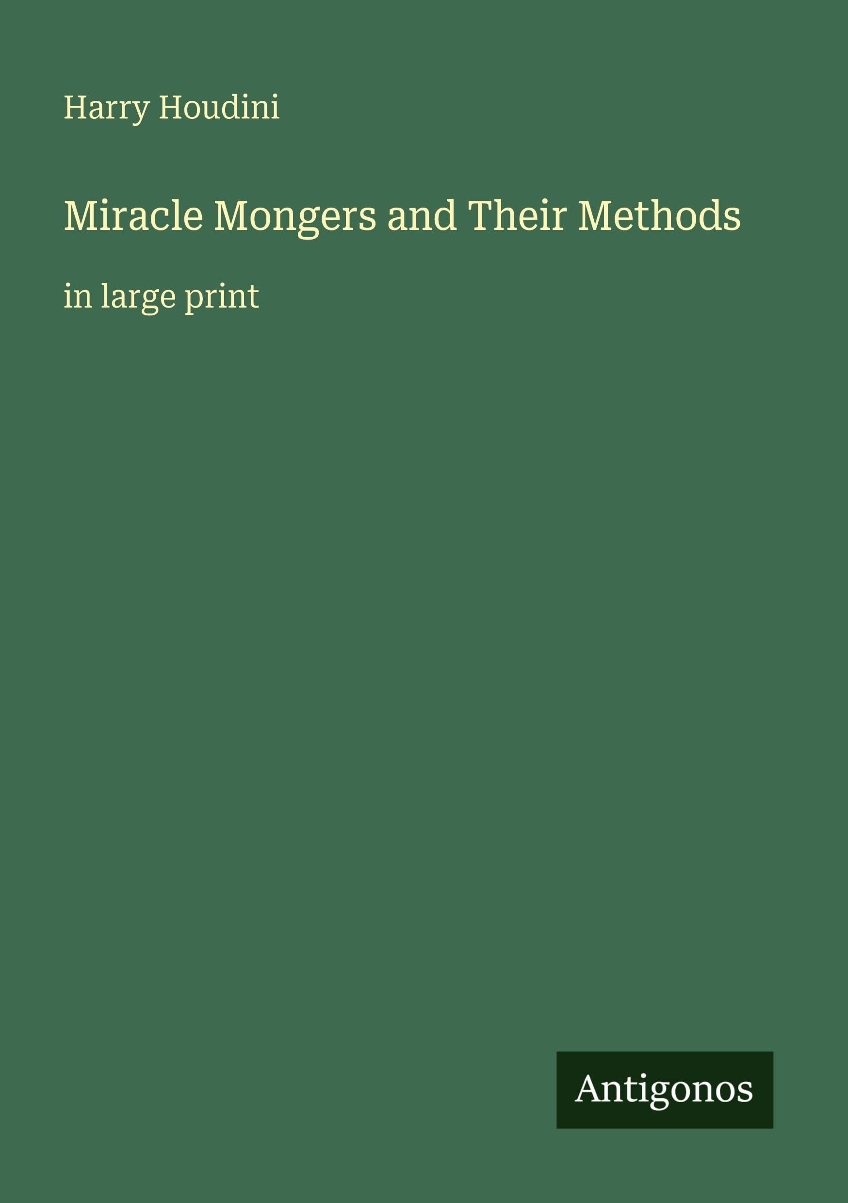 Miracle Mongers and Their Methods: in large print