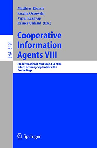 Cooperative Information Agents VIII: 8th International Workshop, CIA 2004, Erfurt, Germany, September 27-29, 2004, Proceedings (Lecture Notes in Computer Science (3191), Band 3191)