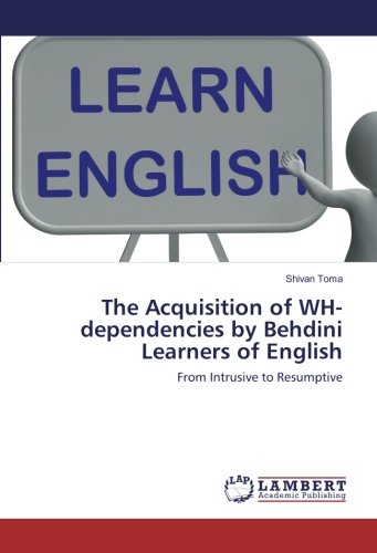 The Acquisition of WH-dependencies by Behdini Learners of English: From Intrusive to Resumptive