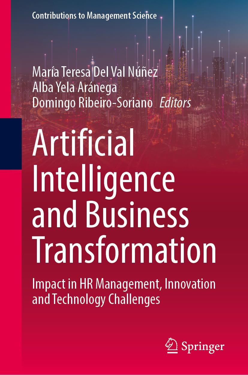 Artificial Intelligence and Business Transformation: Impact in HR Management, Innovation and Technology Challenges (Contributions to Management Science)