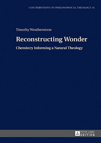 Reconstructing Wonder: Chemistry Informing a Natural Theology (Contributions to Philosophical Theology)