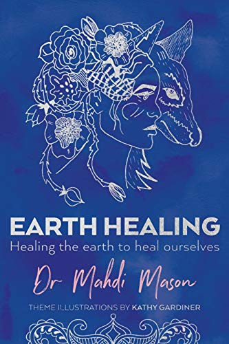 Mahdi Mason Earth Healing, Healing The Earth To Heal Ourselves