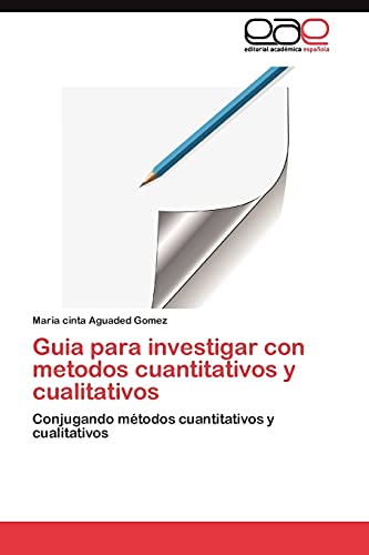 Guia para investigar con metodos cuantitativos y cualitativos: Conjugando métodos cuantitativos y cualitativos