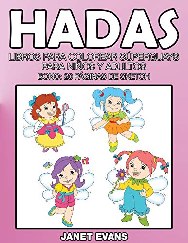 Hadas: Libros Para Colorear Súperguays Para Niños y Adultos (Bono: 20 Páginas de Sketch): Libros Para Colorear Superguays Para Ninos y Adultos (Bono: 20 Paginas de Sketch)