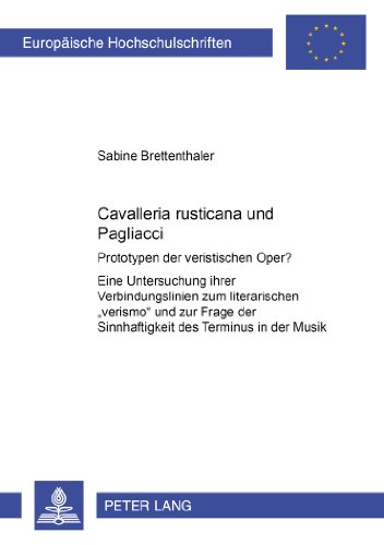 «Cavalleria rusticana» und «Pagliacci»: Prototypen der veristischen Oper? - Eine Untersuchung ihrer Verbindungslinien zum literarischen «verismo» und ... / Publications Universitaires Européennes)