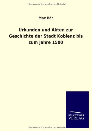Urkunden und Akten zur Geschichte der Stadt Koblenz bis zum Jahre 1500