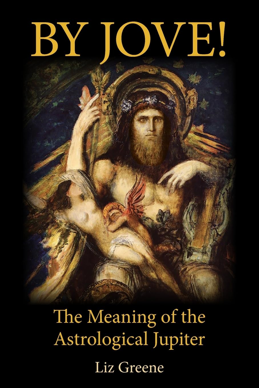 Liz Greene By Jove! The Meaning Of The Astrological Jupiter
