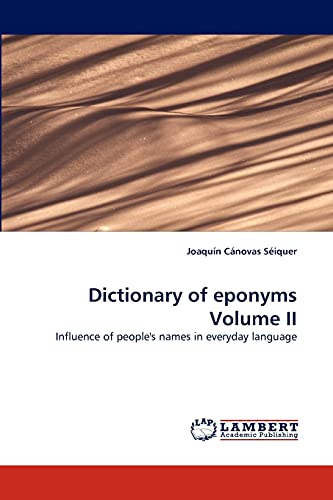 Dictionary of eponyms Volume II: Influence of people's names in everyday language
