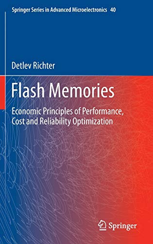 Flash Memories: Economic Principles of Performance, Cost and Reliability Optimization (Springer Series in Advanced Microelectronics, 40, Band 40)