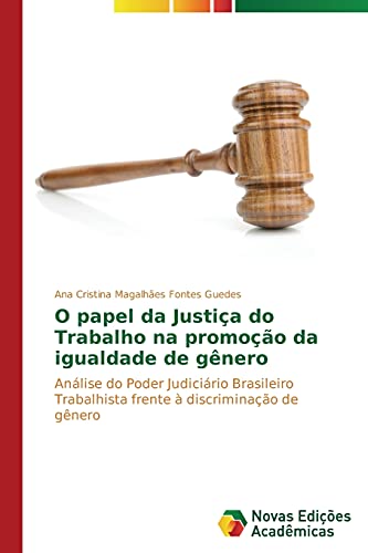 O papel da Justiça do Trabalho na promoção da igualdade de gênero: Análise do Poder Judiciário Brasileiro Trabalhista frente à discriminação de gênero