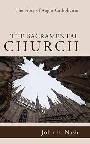 The Sacramental Church: The Story of Anglo-Catholicism