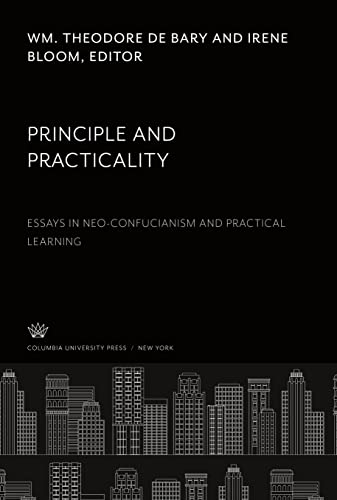 Principle and Practicality: Essays in Neo-Confucianism and Practical Learning