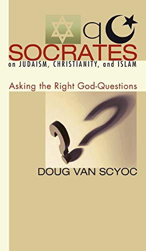 Socrates on Judaism, Christianity, and Islam: Asking the Right God-Questions