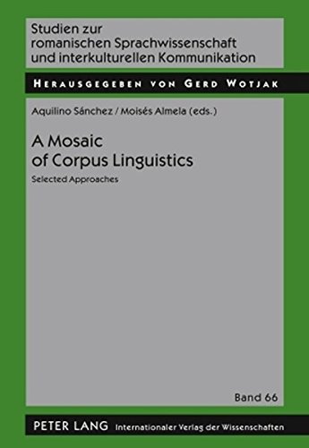 A Mosaic of Corpus Linguistics: Selected Approaches (Studien zur romanischen Sprachwissenschaft und interkulturellen Kommunikation)