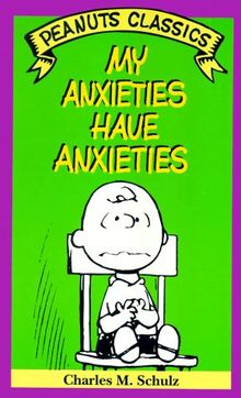 Peanuts Classics. My Anxieties Have Anxieties